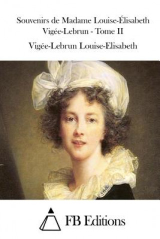 Kniha Souvenirs de Madame Louise-Élisabeth Vigée-Lebrun - Tome II Vigee-Lebrun Louise-Elisabeth