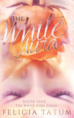 Book The White Aura Felicia Tatum