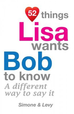 Kniha 52 Things Lisa Wants Bob To Know: A Different Way To Say It Levy