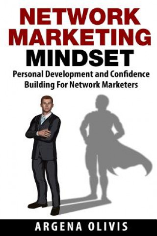 Kniha Network Marketing Mindset: Personal Development and Confidence Building for Network Marketers Argena Olivis