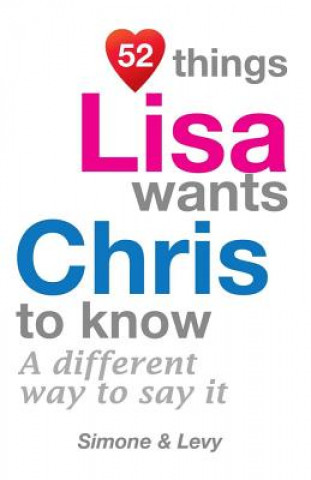 Książka 52 Things Lisa Wants Chris To Know: A Different Way To Say It Levy