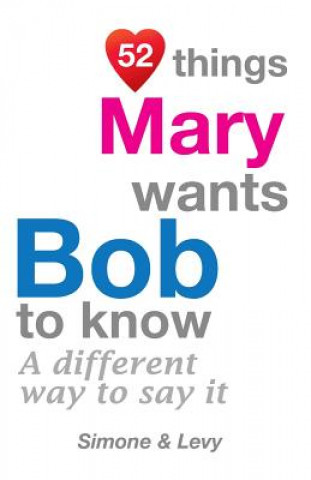 Książka 52 Things Mary Wants Bob To Know: A Different Way To Say It Levy