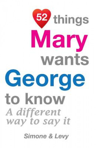 Carte 52 Things Mary Wants George To Know: A Different Way To Say It Levy