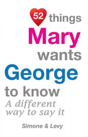 Książka 52 Things Mary Wants George To Know: A Different Way To Say It Levy