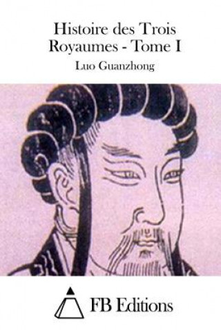 Kniha Histoire des Trois Royaumes - Tome I Luo Guanzhong