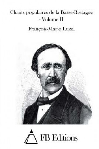 Knjiga Chants populaires de la Basse-Bretagne - Volume II Francois-Marie Luzel