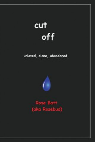 Libro Cut Off: Unloved, Alone, Abandoned Rosebud