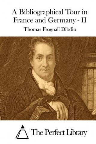 Kniha A Bibliographical Tour in France and Germany - II Thomas Frognall Dibdin