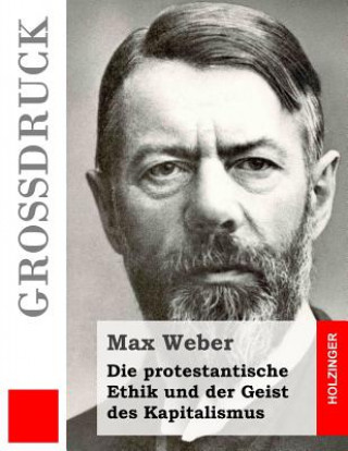 Könyv Die protestantische Ethik und der Geist des Kapitalismus (Großdruck) Max Weber