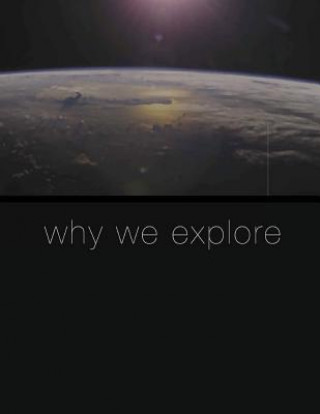 Carte Why We Explore National Aeronautics and Space Administr