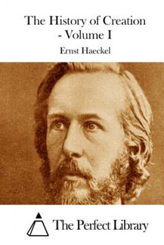 Kniha The History of Creation - Volume I Ernst Haeckel