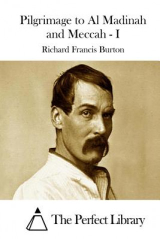 Kniha Pilgrimage to Al Madinah and Meccah - I Richard Francis Burton