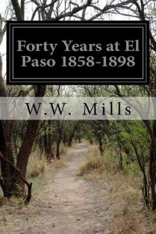 Książka Forty Years at El Paso 1858-1898 W W Mills