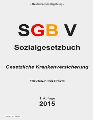 Carte Sozialgesetzbuch (SGB) V: Gesetzliche Krankenversicherung Groelsv Verlag