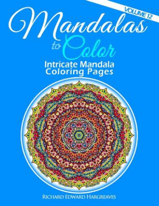 Book Mandalas to Color - Intricate Mandala Coloring Pages: Advanced Designs Richard Edward Hargreaves