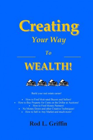 Libro Creating Your Way to Wealth! Rod L Griffin