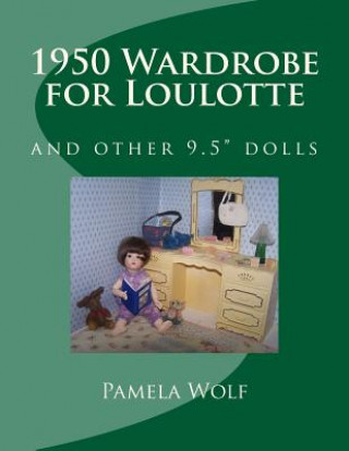 Knjiga 1950 Wardrobe for Loulotte: and other 9.5" dolls Pamela Wolf