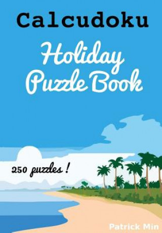 Könyv Calcudoku Holiday Puzzles Patrick Min