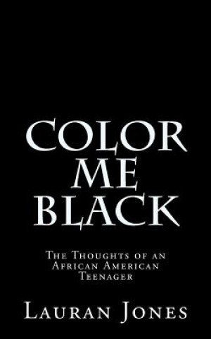 Könyv Color Me Black: The Thoughts of an African American Teenager Lauran Jones