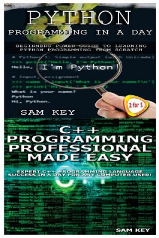Knjiga Python Programming in a Day & C++ Programming Professional Made Easy Sam Key
