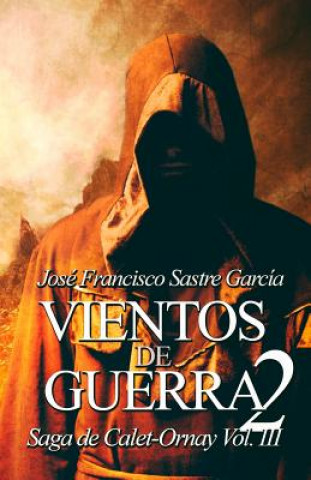 Kniha Vientos de Guerra 2: Saga de Calet-Ornay vol. 3 Jose Francisco Sastre Garcia