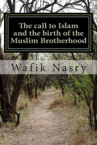 Carte The call to Islam and the birth of the Muslim Brotherhood Wafik Nasry S J
