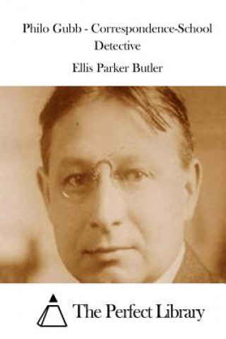 Kniha Philo Gubb - Correspondence-School Detective Ellis Parker Butler