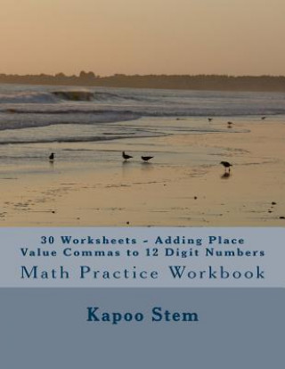 Carte 30 Worksheets - Adding Place Value Commas to 12 Digit Numbers: Math Practice Workbook Kapoo Stem