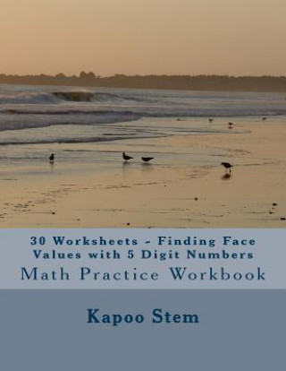 Carte 30 Worksheets - Finding Face Values with 5 Digit Numbers: Math Practice Workbook Kapoo Stem