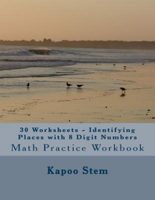 Carte 30 Worksheets - Identifying Places with 8 Digit Numbers: Math Practice Workbook Kapoo Stem