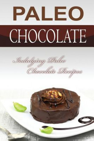 Carte Paleo Chocolate: Indulging Paleo Chocolate Recipes Bobby Flatt