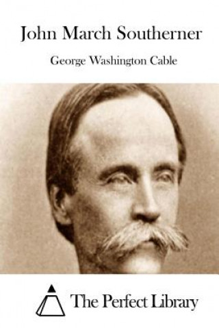 Kniha John March Southerner George Washington Cable