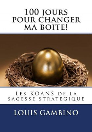 Carte 100 jours pour changer ma boite!: Les KOANS de la sagesse strategique Louis Gambino