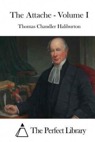 Kniha The Attache - Volume I Thomas Chandler Haliburton