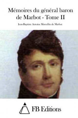 Kniha Mémoires du général baron de Marbot - Tome II Fb Editions