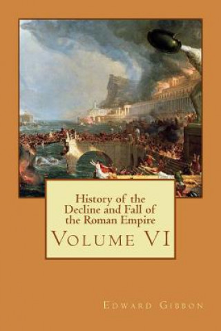 Kniha History of the Decline and Fall of the Roman Empire: Volume VI Edward Gibbon