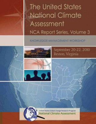 Książka The United States National Climate Assessment: Knowledge Management Workshop: NCA Report Series, Volume 3 U S Global Change Research Program