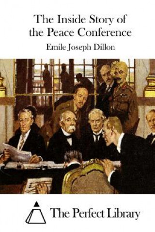 Kniha The Inside Story of the Peace Conference Emile Joseph Dillon