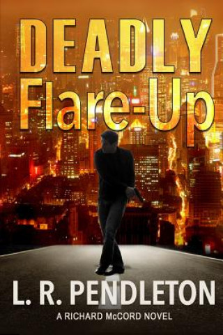 Carte Deadly Flare-Up: A Richard McCord Novel L R Pendleton
