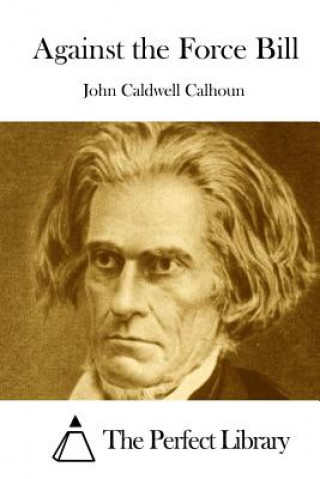 Könyv Against the Force Bill John Caldwell Calhoun