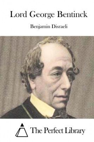 Kniha Lord George Bentinck Benjamin Disraeli