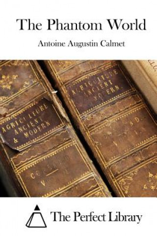 Kniha The Phantom World Antoine Augustin Calmet