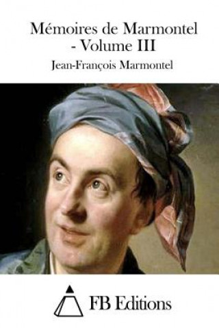 Książka Mémoires de Marmontel - Volume III Jean-Francois Marmontel