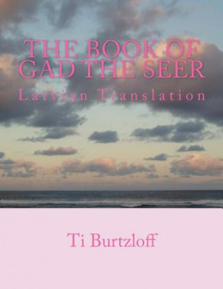 Carte The Book of Gad the Seer: Latvian Translation Ti Burtzloff