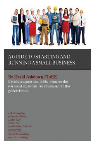 Carte A Guide to Starting and Running a Small Business: Do you have a great idea, hobby or interest that you would like to turn into a Business? Mr David Anthony Ashdown Fioee