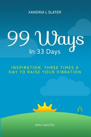 Livre 99 Ways In 33 Days: Inspiration Three Times A Day To Raise Your Vibration Xandria L Slater