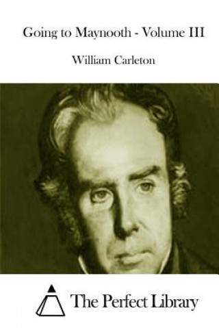 Könyv Going to Maynooth - Volume III William Carleton