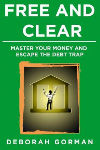 Buch Free and Clear: Master Your Money and Escape the Debt Trap Deborah F Gorman