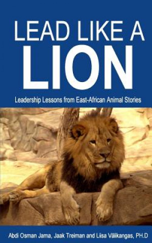 Kniha Lead Like a Lion: Leadership Lessons from East-African Animal Stories Abdi Osman Jama