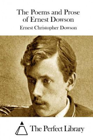 Kniha The Poems and Prose of Ernest Dowson Ernest Christopher Dowson